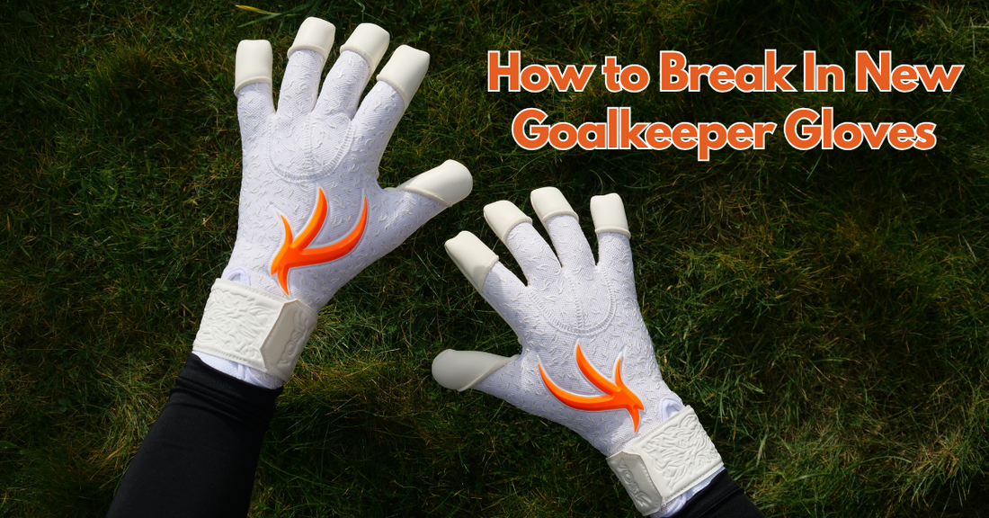How to Break In New Goalkeeper Gloves