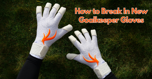 How to Break In New Goalkeeper Gloves